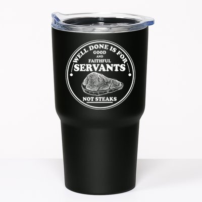 Well Done Is For Good And Faithful Servants Not Steaks Tumbler
