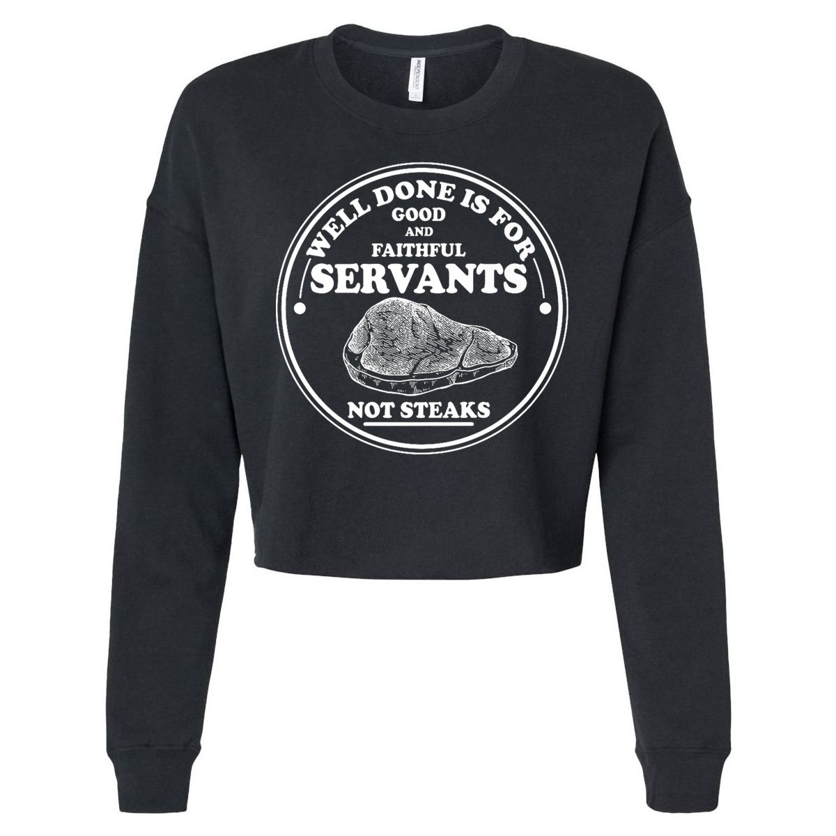Well Done Is For Good And Faithful Servants Not Steaks Cooling Performance Long Sleeve Crew