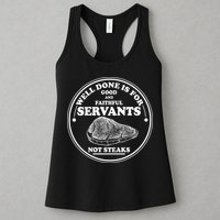 Well Done Is For Good And Faithful Servants Not Steaks Womens Tank Top
