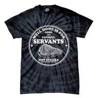 Well Done Is For Good And Faithful Servants Not Steaks Tie-Dye T-Shirt