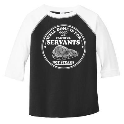 Well Done Is For Good And Faithful Servants Not Steaks Toddler Fine Jersey T-Shirt