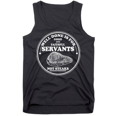 Well Done Is For Good And Faithful Servants Not Steaks Tank Top
