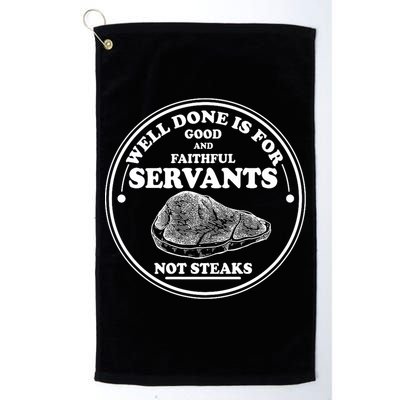 Well Done Is For Good And Faithful Servants Not Steaks Golf Towel
