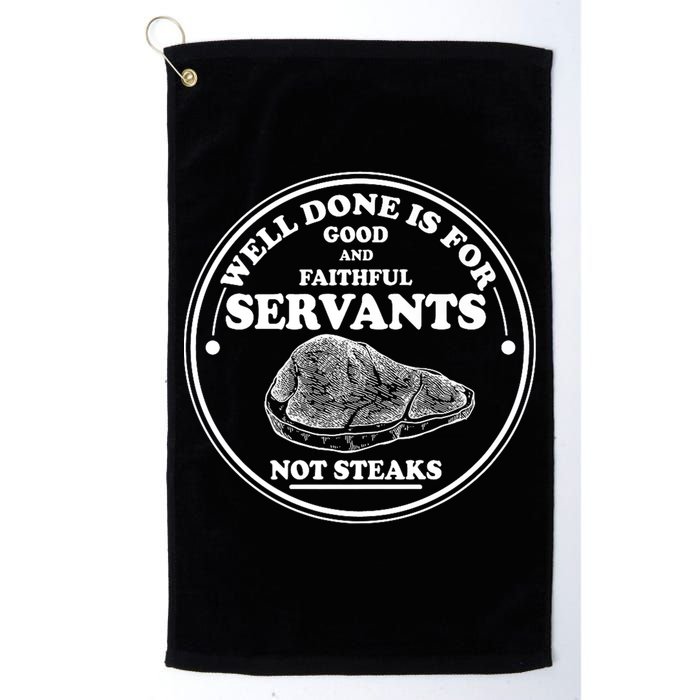 Well Done Is For Good And Faithful Servants Not Steaks Golf Towel