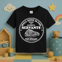 Well Done Is For Good And Faithful Servants Not Steaks Toddler T-Shirt