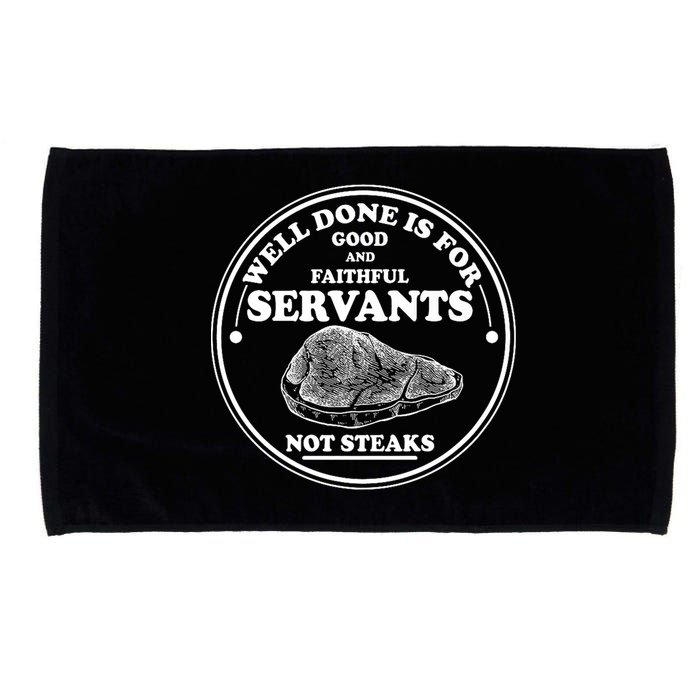 Well Done Is For Good And Faithful Servants Not Steaks Microfiber Hand Towel