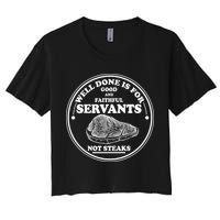 Well Done Is For Good And Faithful Servants Not Steaks Crop Top
