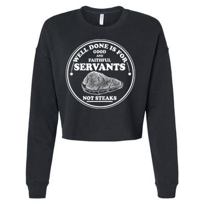 Well Done Is For Good And Faithful Servants Not Steaks Cropped Pullover Crew