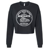 Well Done Is For Good And Faithful Servants Not Steaks Cropped Pullover Crew