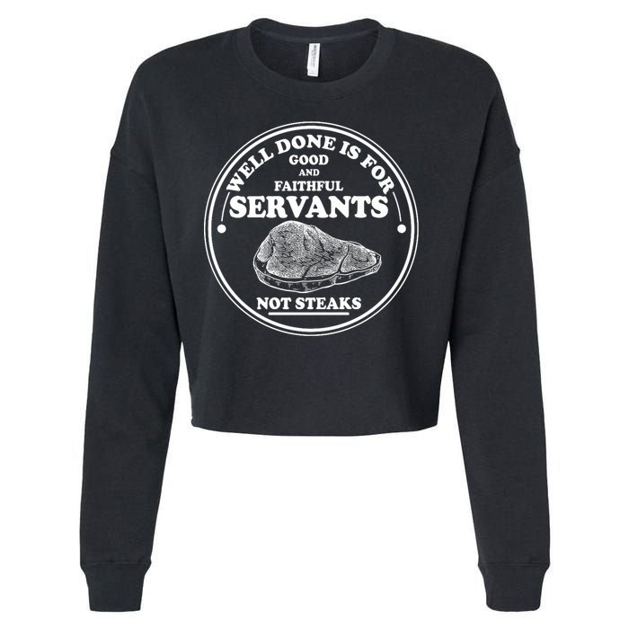 Well Done Is For Good And Faithful Servants Not Steaks Cropped Pullover Crew