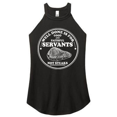 Well Done Is For Good And Faithful Servants Not Steaks Women's Perfect Tri Rocker Tank