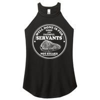 Well Done Is For Good And Faithful Servants Not Steaks Women's Perfect Tri Rocker Tank