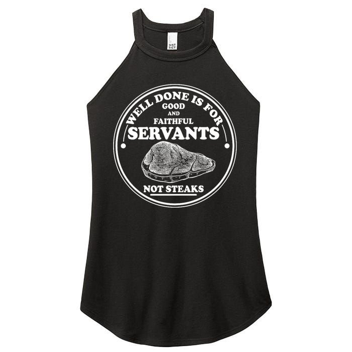 Well Done Is For Good And Faithful Servants Not Steaks Women's Perfect Tri Rocker Tank