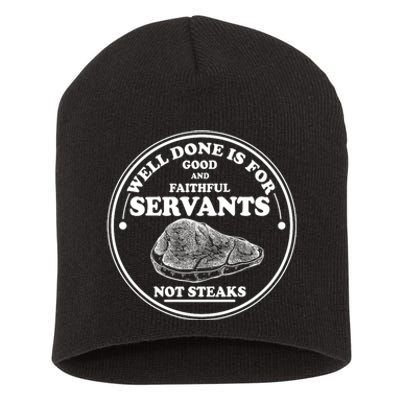 Well Done Is For Good And Faithful Servants Not Steaks Short Acrylic Beanie