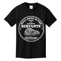 Well Done Is For Good And Faithful Servants Not Steaks Kids T-Shirt