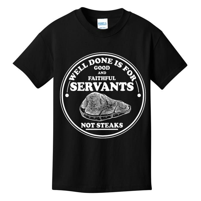Well Done Is For Good And Faithful Servants Not Steaks Kids T-Shirt