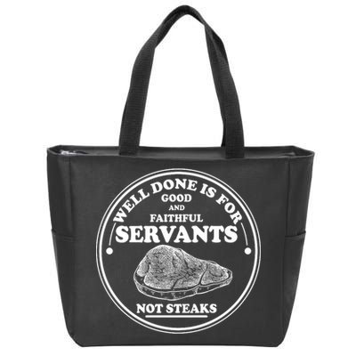 Well Done Is For Good And Faithful Servants Not Steaks Zip Tote Bag