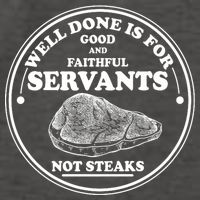 Well Done Is For Good And Faithful Servants Not Steaks Vector Backpack