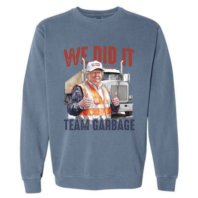 We Did It Team Garbage Donald Trump President Garment-Dyed Sweatshirt