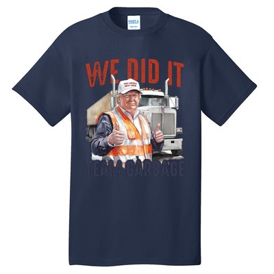 We Did It Team Garbage Donald Trump President Tall T-Shirt