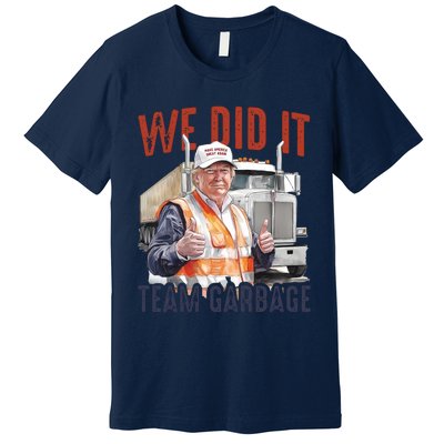 We Did It Team Garbage Donald Trump President Premium T-Shirt