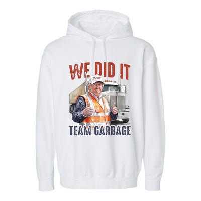 We Did It Team Garbage Donald Trump President Garment-Dyed Fleece Hoodie