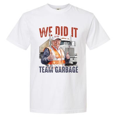 We Did It Team Garbage Donald Trump President Garment-Dyed Heavyweight T-Shirt