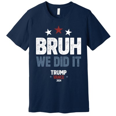 We Did It Bruh We Won Trump Vance Premium T-Shirt