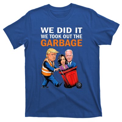 We Did It We Took Out The Garbage T-Shirt