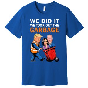 We Did It We Took Out The Garbage Premium T-Shirt