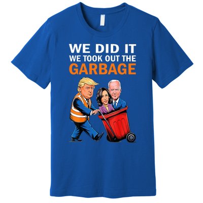 We Did It We Took Out The Garbage Premium T-Shirt