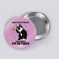 What Day Is Today Who Cares I'm Retired Cat Coffee Lovers Button