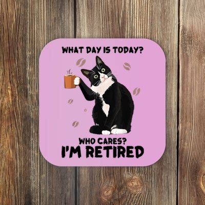 What Day Is Today Who Cares I'm Retired Cat Coffee Lovers Coaster