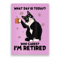 What Day Is Today Who Cares I'm Retired Cat Coffee Lovers Poster