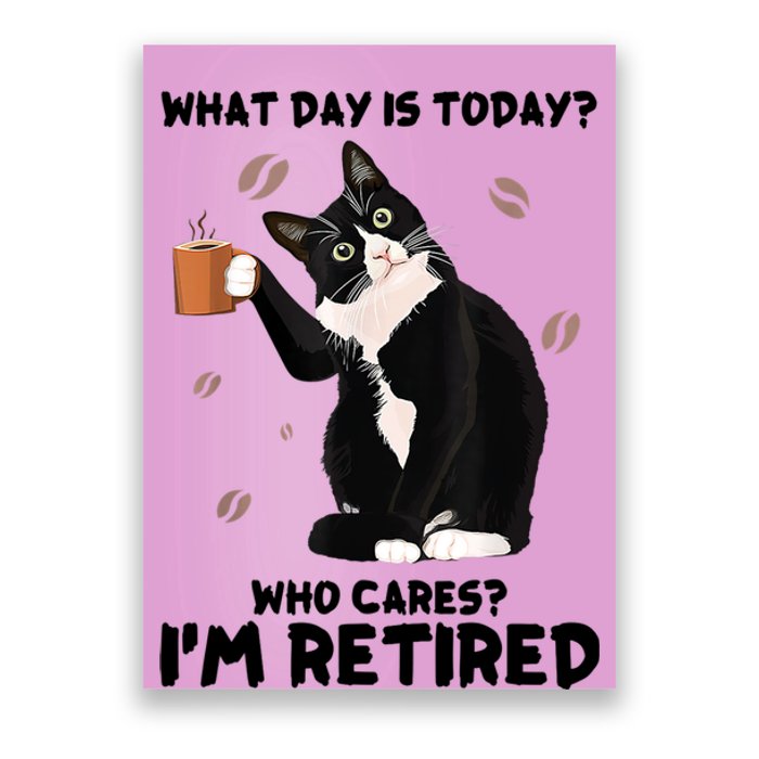 What Day Is Today Who Cares I'm Retired Cat Coffee Lovers Poster