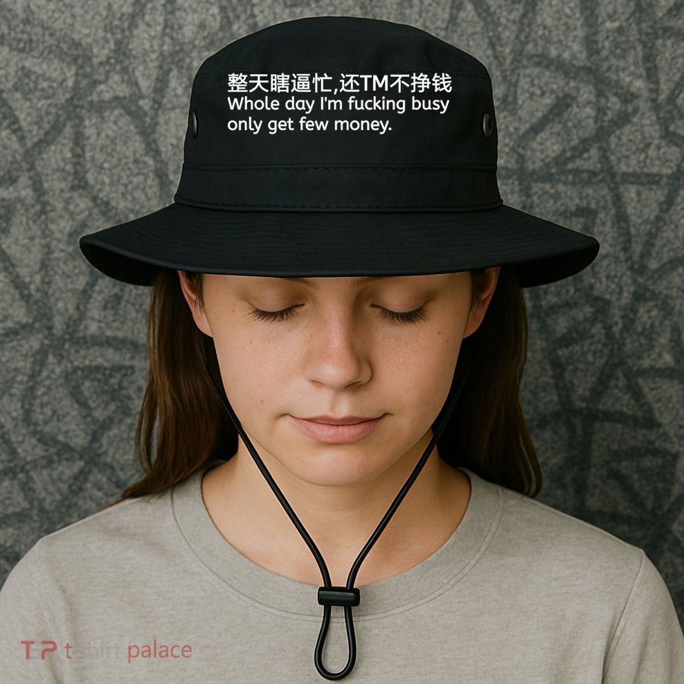 Whole Day I’m Fucking Busy Only Get Few Money Bucket Hat