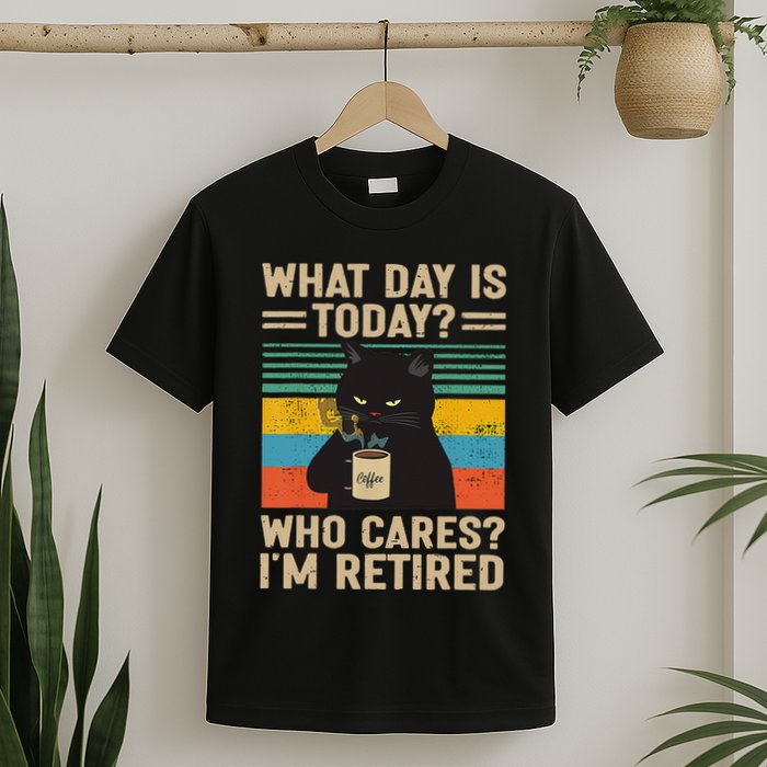 What Day Is Today Who Cares Im Retired Cat And Coffee T-Shirt
