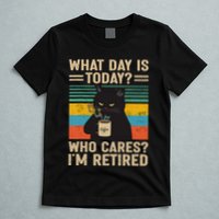 What Day Is Today Who Cares Im Retired Cat And Coffee T-Shirt