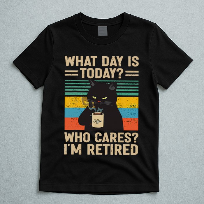 What Day Is Today Who Cares Im Retired Cat And Coffee T-Shirt