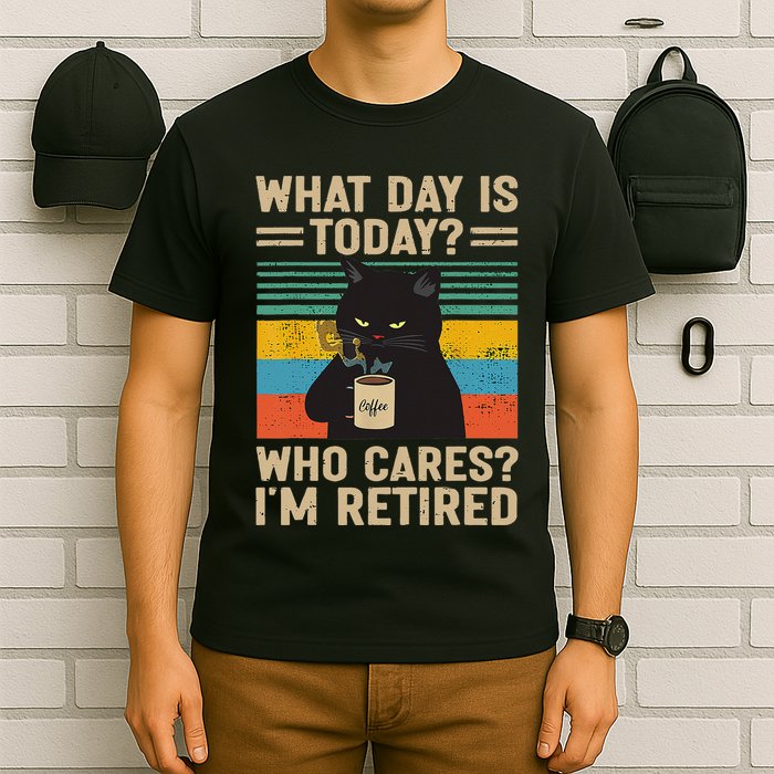 What Day Is Today Who Cares Im Retired Cat And Coffee T-Shirt