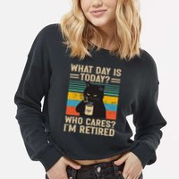 What Day Is Today Who Cares Im Retired Cat And Coffee Cropped Pullover Crew