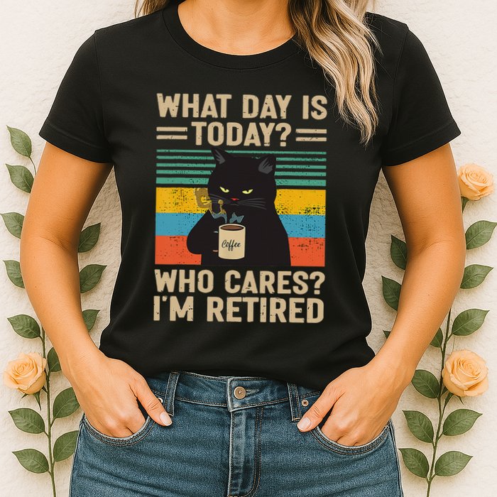 What Day Is Today Who Cares Im Retired Cat And Coffee Womens T-Shirt