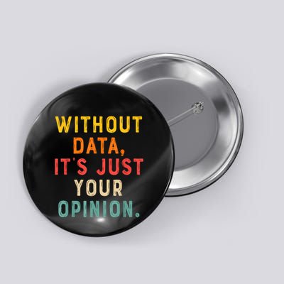 Without Data ItS Just Your Opinion Retro Gift Button