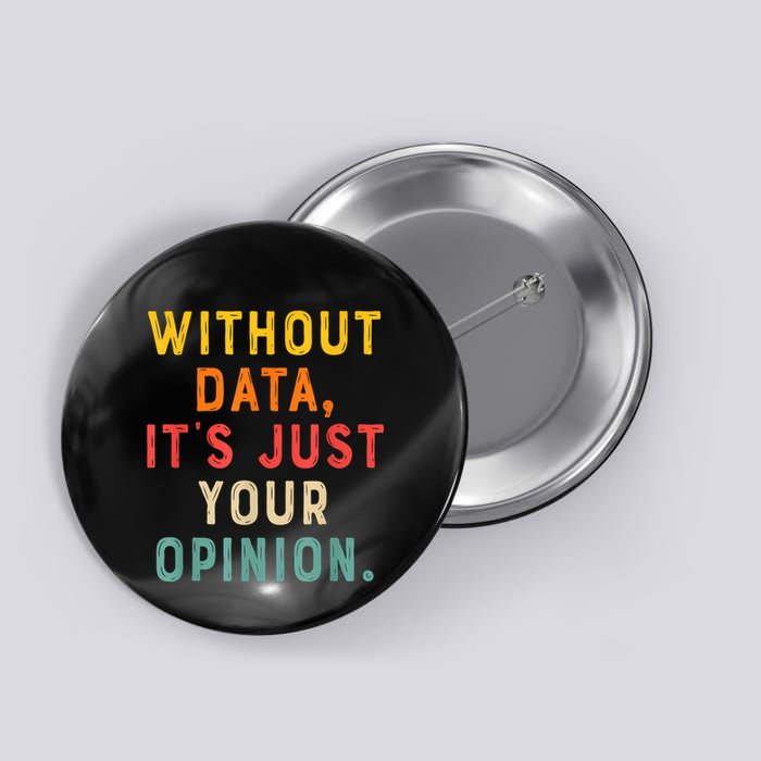 Without Data ItS Just Your Opinion Retro Gift Button