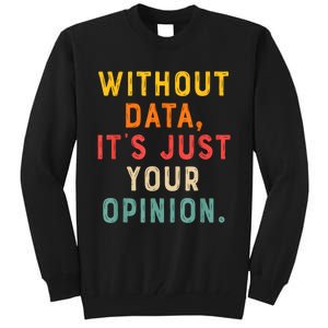 Without Data ItS Just Your Opinion Retro Gift Tall Sweatshirt