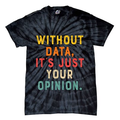 Without Data ItS Just Your Opinion Retro Gift Tie-Dye T-Shirt