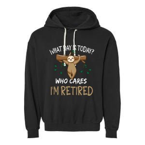 What Day Is Today Whocares I Am Retired Retirement Sloth Garment-Dyed Fleece Hoodie