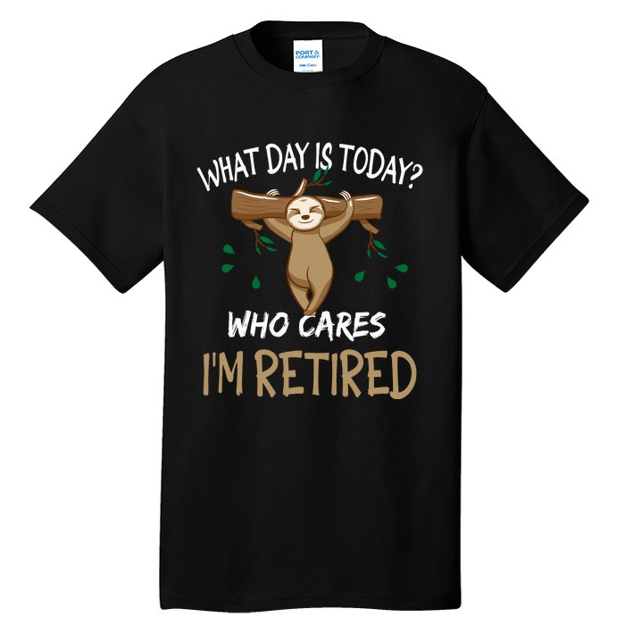 What Day Is Today Whocares I Am Retired Retirement Sloth Tall T-Shirt