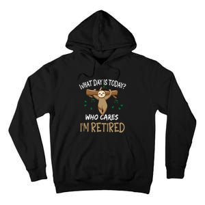 What Day Is Today Whocares I Am Retired Retirement Sloth Tall Hoodie