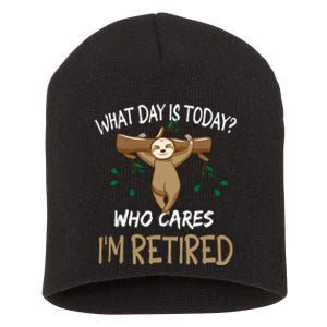 What Day Is Today Whocares I Am Retired Retirement Sloth Short Acrylic Beanie